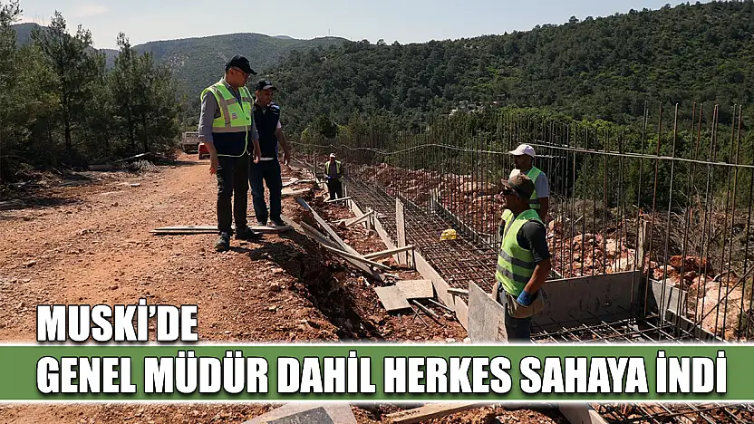 MUSKİ'de Genel Müdür dahil herkes sahaya indi