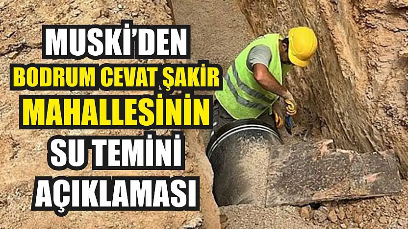 MUSKİ'den Bodrum Cevat Şakir Mahallesinin su temini açıklaması