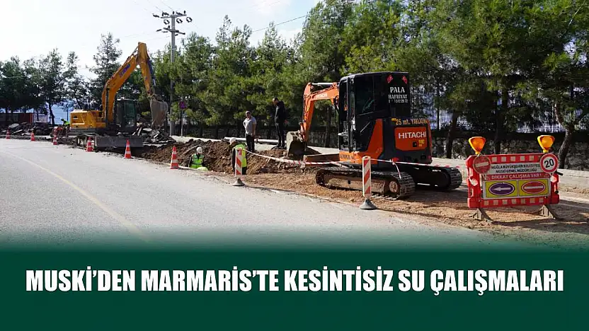 MUSKİ'den Marmaris'te Kesintisiz Su Çalışmaları