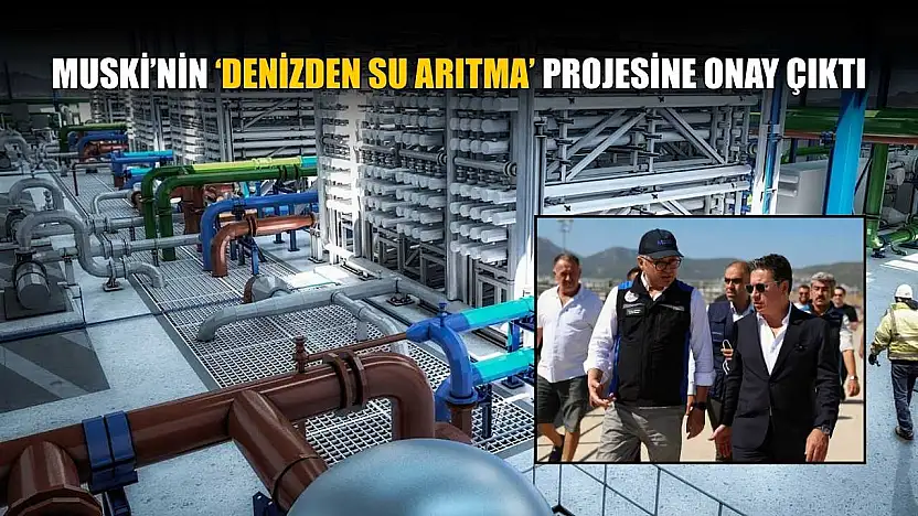 MUSKİ'nin 'Denizden Su Arıtma' projesine onay çıktı