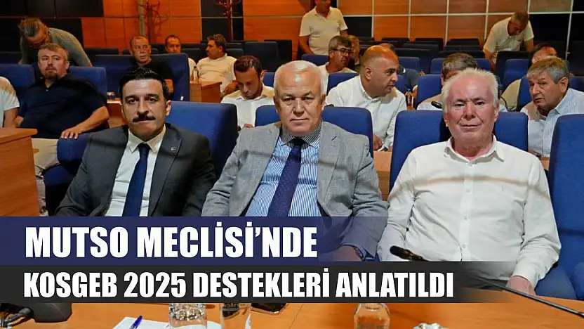 MUTSO Meclisi'nde KOSGEB 2025 destekleri anlatıldı