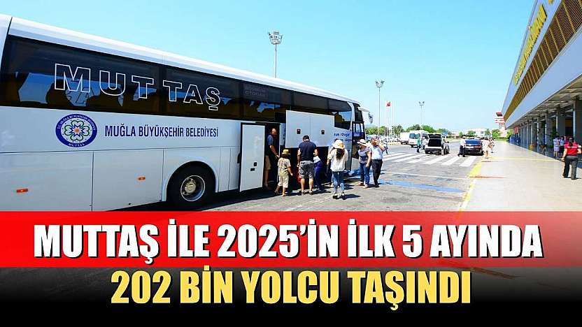 MUTTAŞ ile 2025'in İlk 5 Ayında 202 Bin Yolcu Taşındı