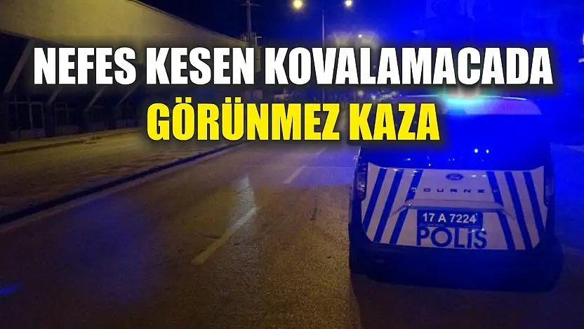 Nefes kesen kovalamacada görünmez kaza