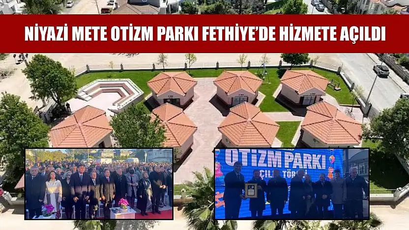 Niyazi Mete Otizm Parkı Fethiye'de hizmete açıldı