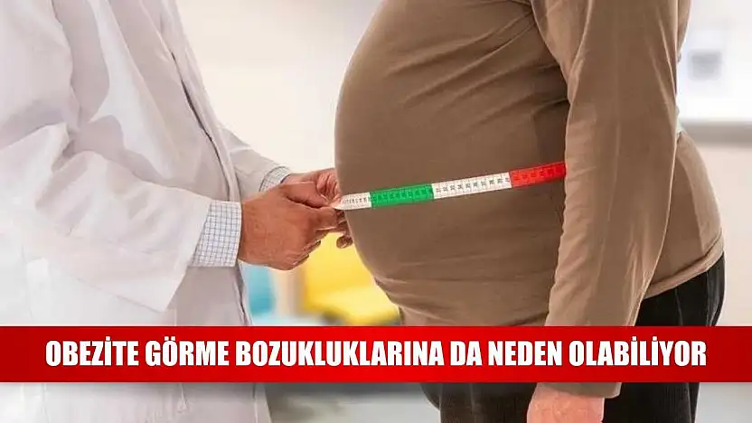 Obezite görme bozukluklarına da neden olabiliyor