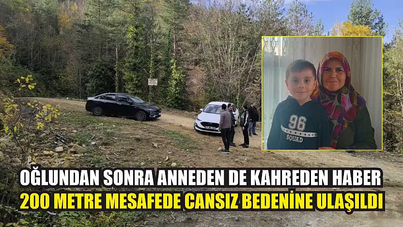 Oğlundan sonra anneden de kahreden haber: 200 metre mesafede cansız bedenine ulaşıldı