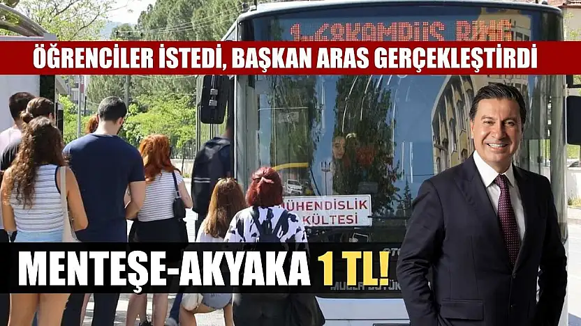 Öğrenciler İstedi, Başkan Aras Gerçekleştirdi: Menteşe-Akyaka 1 TL!