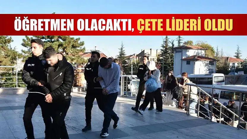 Öğretmen olacaktı, çete lideri oldu