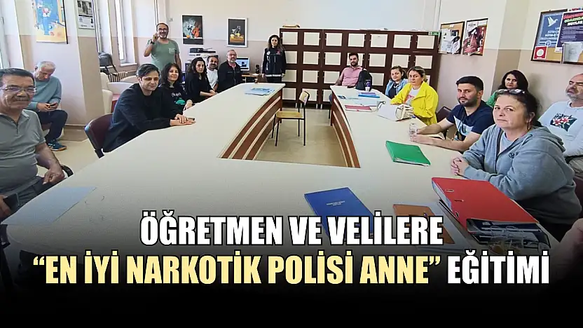 Öğretmen ve velilere 'En iyi Narkotik Polisi Anne' eğitimi