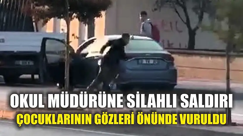Okul Müdürüne Silahlı Saldırı: Çocuklarının Gözleri Önünde Vuruldu