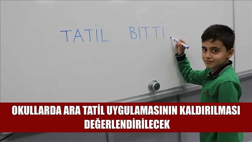 Okullarda ara tatil uygulamasının kaldırılması değerlendirilecek