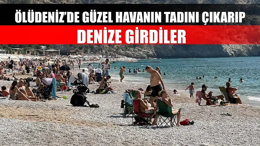 Ölüdeniz'de Güzel Havanın Tadını Çıkarıp Denize Girdiler