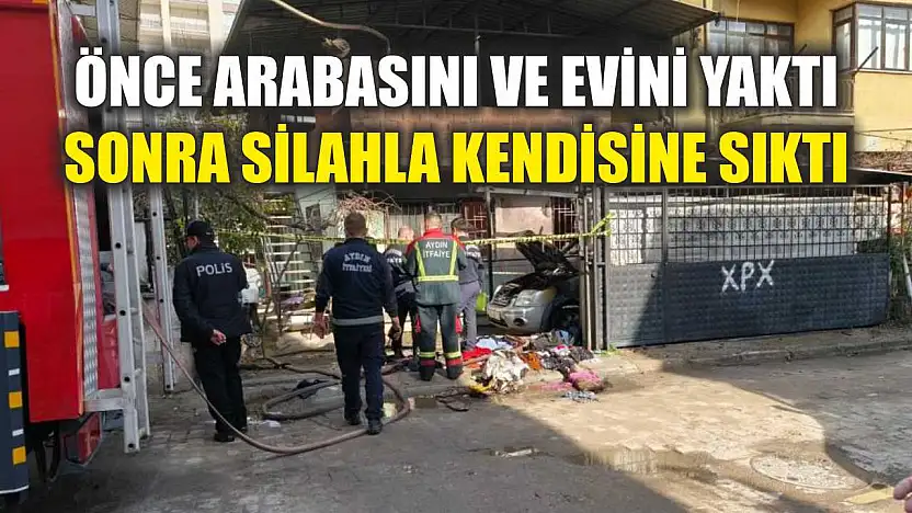Önce arabasını ve evini yaktı, sonra silahla kendisine sıktı