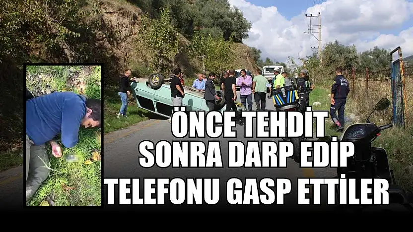 Önce tehdit sonra darp edip telefonu gasp ettiler