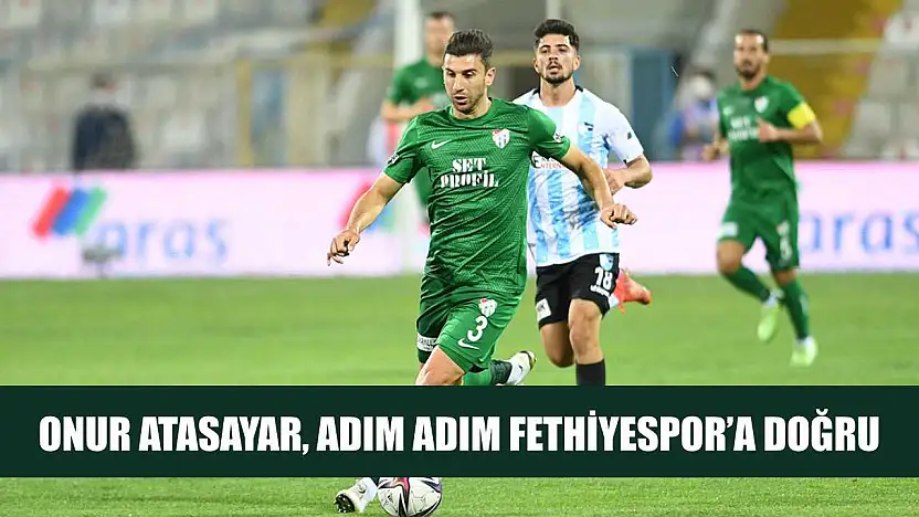 Onur Atasayar, Adım Adım Fethiyespor'a Doğru