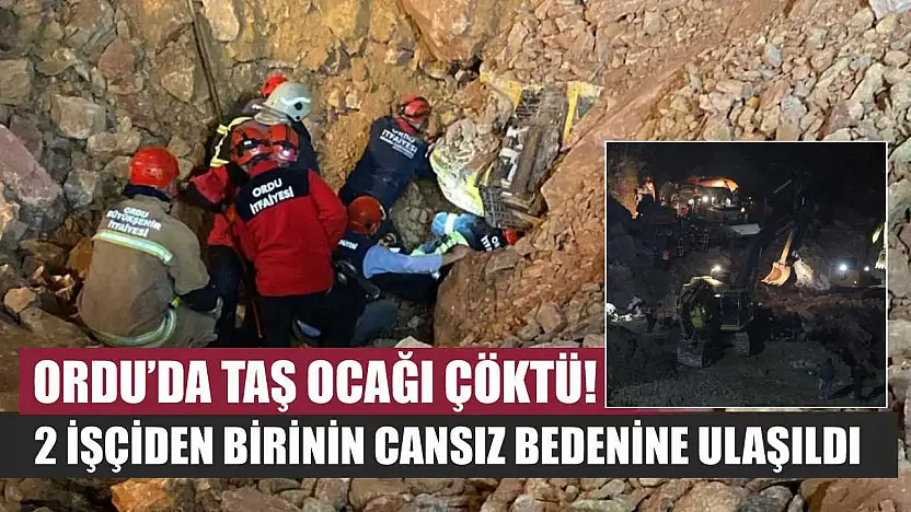 Ordu'da Taş Ocağı Çöktü! 2 İşçiden Birinin Cansız Bedenine Ulaşıldı