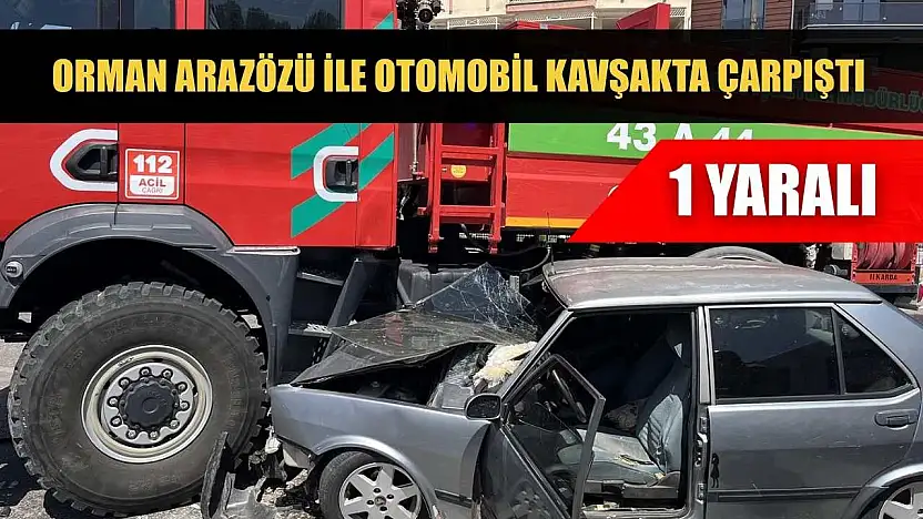 Orman arazözü ile otomobil kavşakta çarpıştı: 1 yaralı