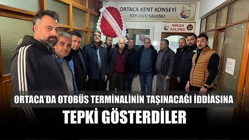 Ortaca'da otobüs terminalinin taşınacağı iddiasına tepki gösterdiler