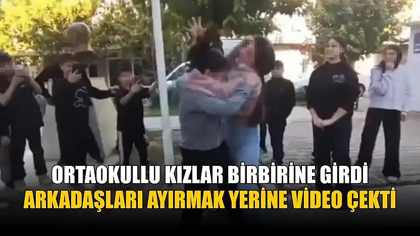 Ortaokullu kızlar birbirine girdi, arkadaşları ayırmak yerine video çekti