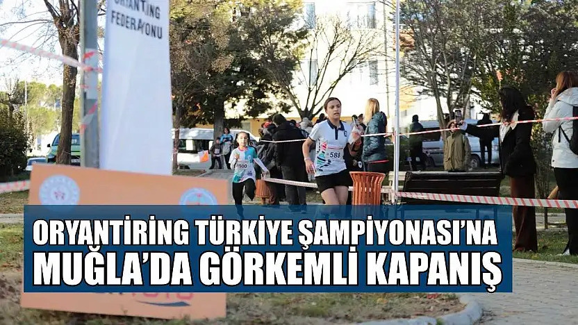 Oryantiring Türkiye Şampiyonası'na Muğla'da görkemli kapanış