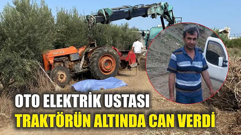 Oto elektrik ustası traktörün altında can verdi