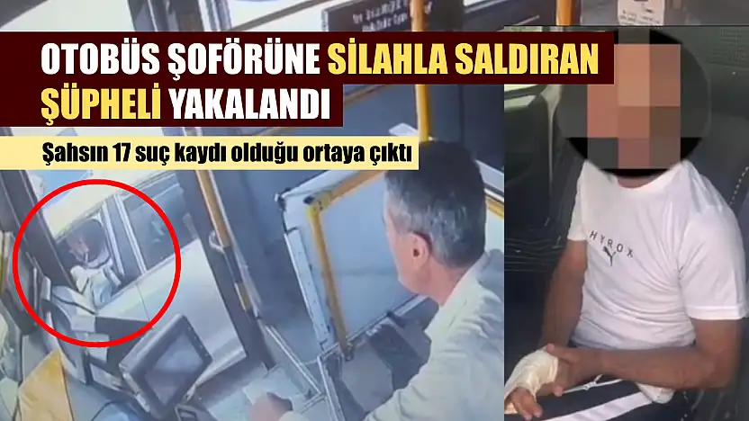 Otobüs şoförüne silahla saldıran şüpheli yakalandı