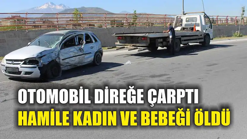Otomobil direğe çarptı, hamile kadın ve bebeği öldü
