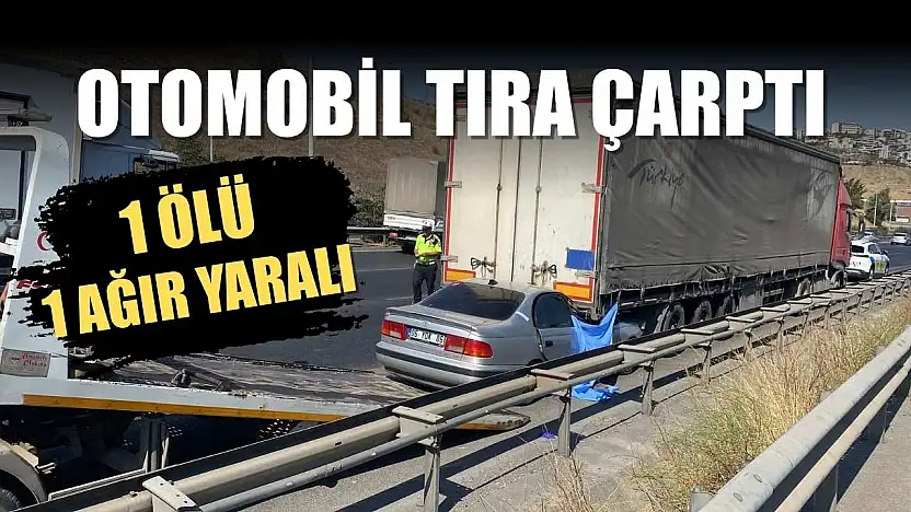 Otomobil tıra çarptı: 1 ölü, 1 ağır yaralı