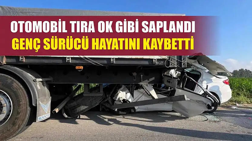 Otomobil tıra ok gibi saplandı: Genç sürücü hayatını kaybetti