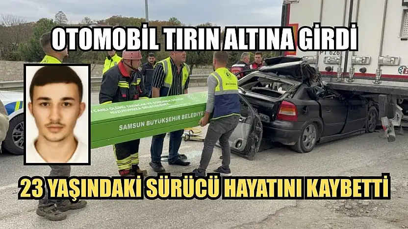 Otomobil tırın altına girdi: 23 yaşındaki sürücü hayatını kaybetti