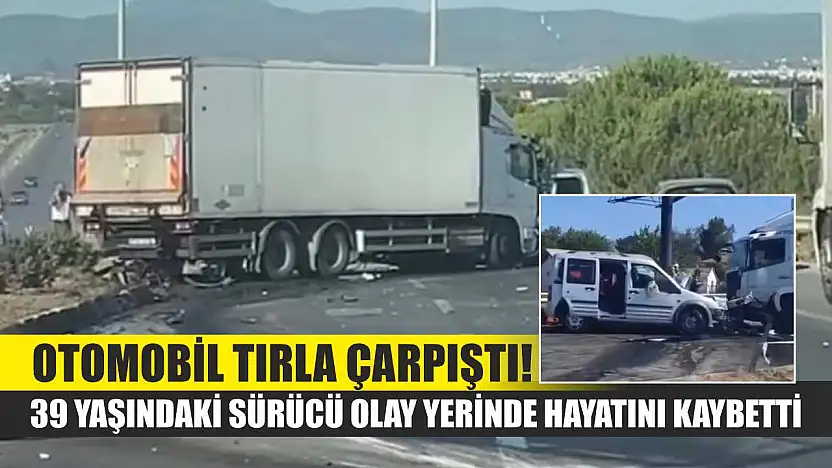 Otomobil Tırla Çarpıştı! 39 Yaşındaki Sürücü Olay Yerinde Hayatını Kaybetti