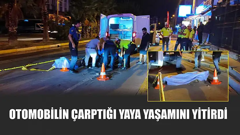 Otomobilin çarptığı yaya yaşamını yitirdi