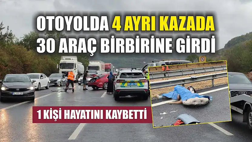 Otoyolda 4 ayrı kazada 30 araç birbirine girdi