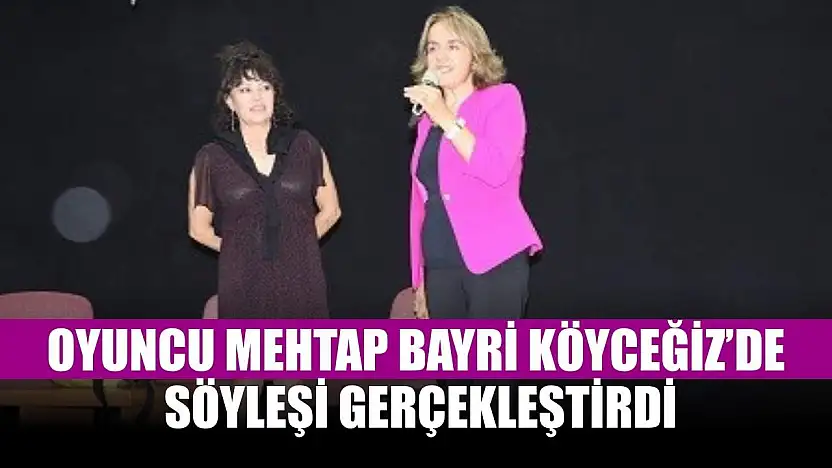 Oyuncu Mehtap Bayri Köyceğiz'de söyleşi gerçekleştirdi
