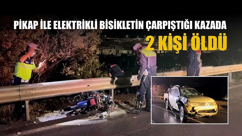 Pikap ile elektrikli bisikletin çarpıştığı kazada 2 kişi öldü