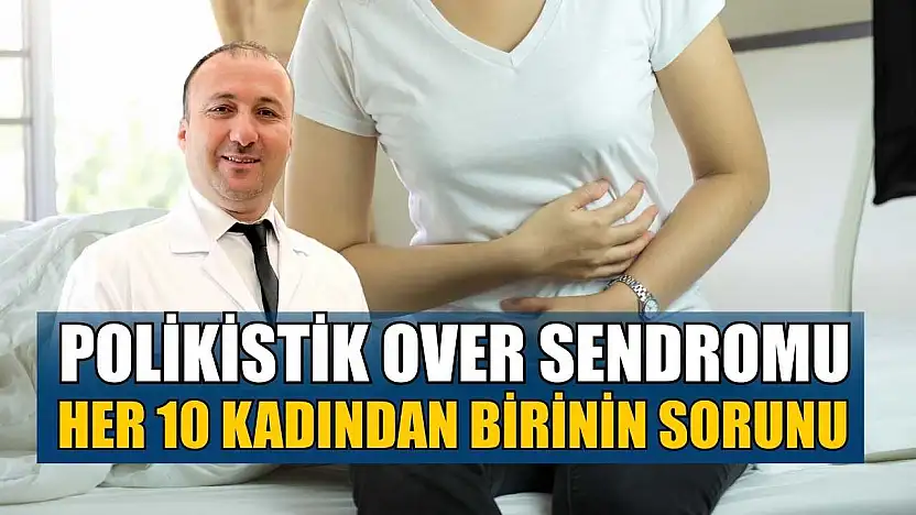 Polikistik Over Sendromu her 10 kadından birinin sorunu