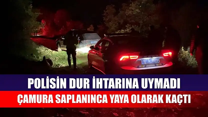 Polisin dur ihtarına uymadı, çamura saplanınca yaya olarak kaçtı