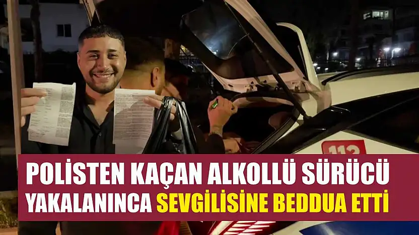 Polisten kaçan alkollü sürücü yakalanınca sevgilisine beddua etti