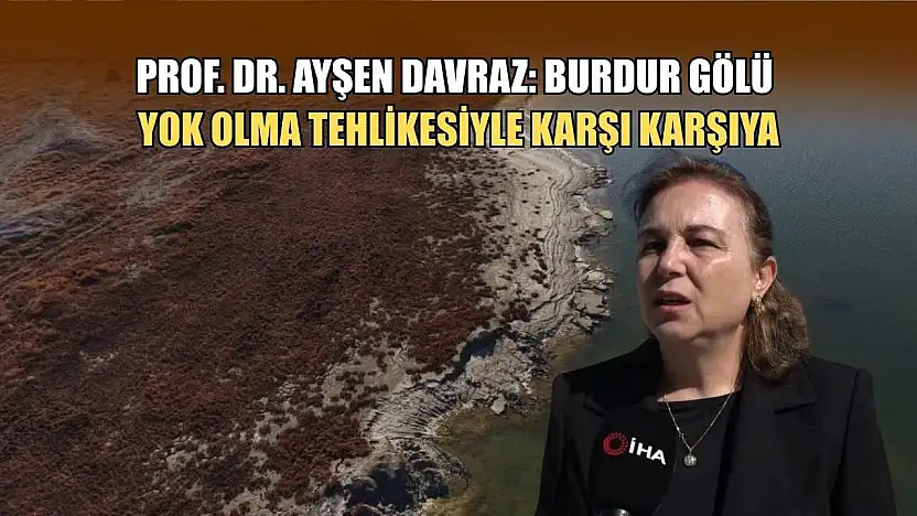 Prof. Dr. Ayşen Davraz: Burdur Gölü yok olma tehlikesiyle karşı karşıya