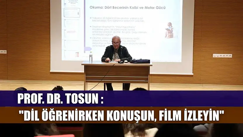 Prof. Dr. Tosun 'Dil öğrenirken konuşun, film izleyin'