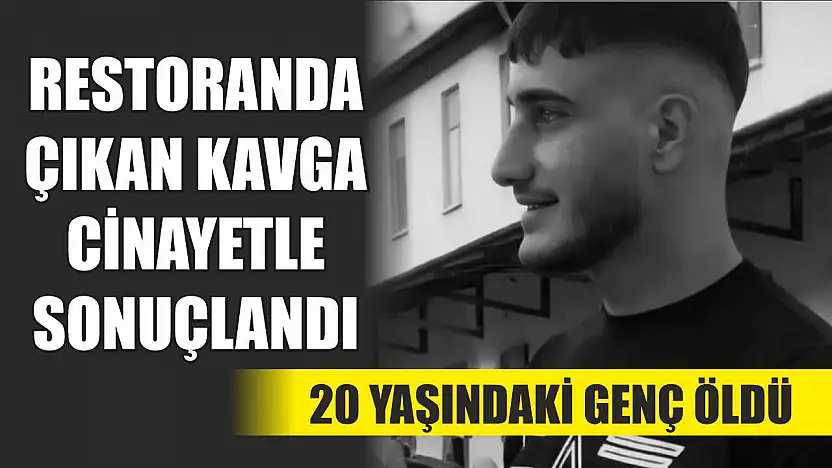 Restoranda Çıkan Kavga Cinayetle Sonuçlandı