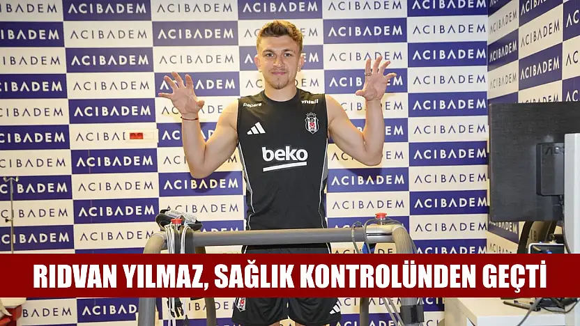 Yuvaya dönen Rıdvan Yılmaz, sağlık kontrolünden geçti