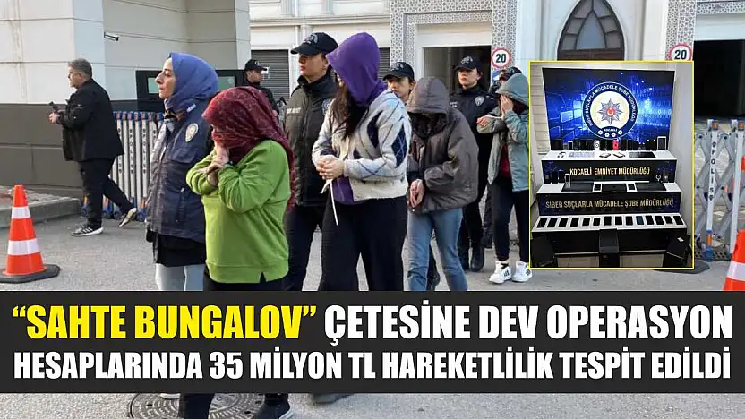 'Sahte bungalov' çetesine dev operasyon: Hesaplarında 35 milyon TL hareketlilik tespit edildi