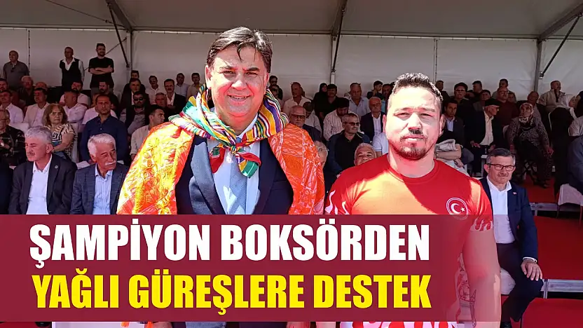 Şampiyon boksörden yağlı güreşlere destek