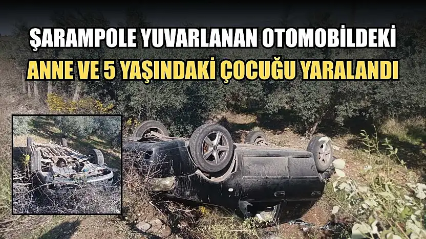Şarampole yuvarlanan otomobildeki anne ve 5 yaşındaki çocuğu yaralandı