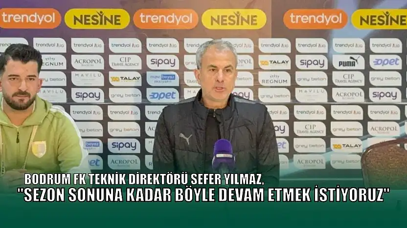 Sefer Yılmaz: 'Sezon sonuna kadar böyle devam etmek istiyoruz'