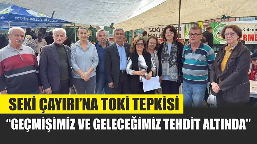 Seki Çayırı'na TOKİ tepkisi: 'Geçmişimiz ve geleceğimiz tehdit altında'