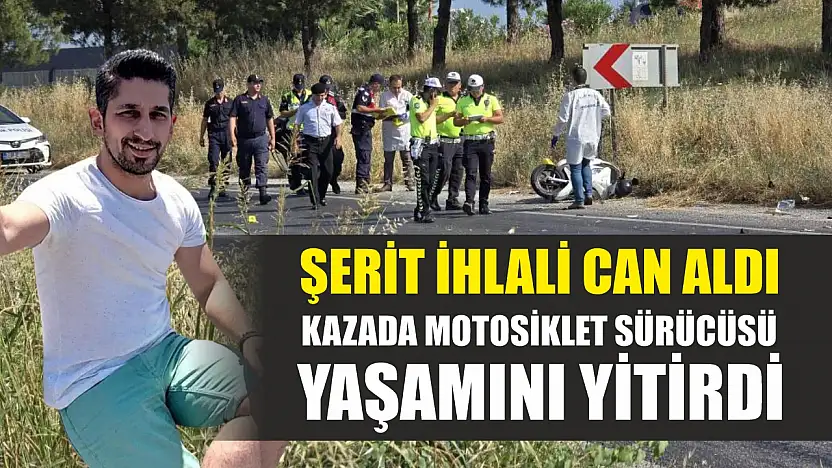 Şerit ihlali can aldı: Kazada motosiklet sürücüsü yaşamını yitirdi
