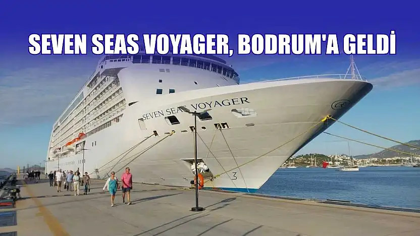 Seven Seas Voyager, Bodrum'a geldi