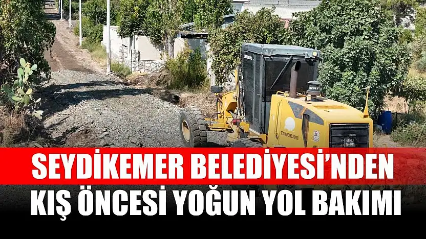 Seydikemer Belediyesi'nden Kış Öncesi Yoğun Yol Bakımı